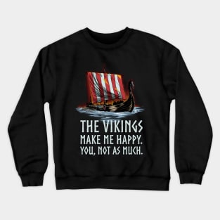 The Vikings make me happy. You, not as much. - Viking Longship Crewneck Sweatshirt